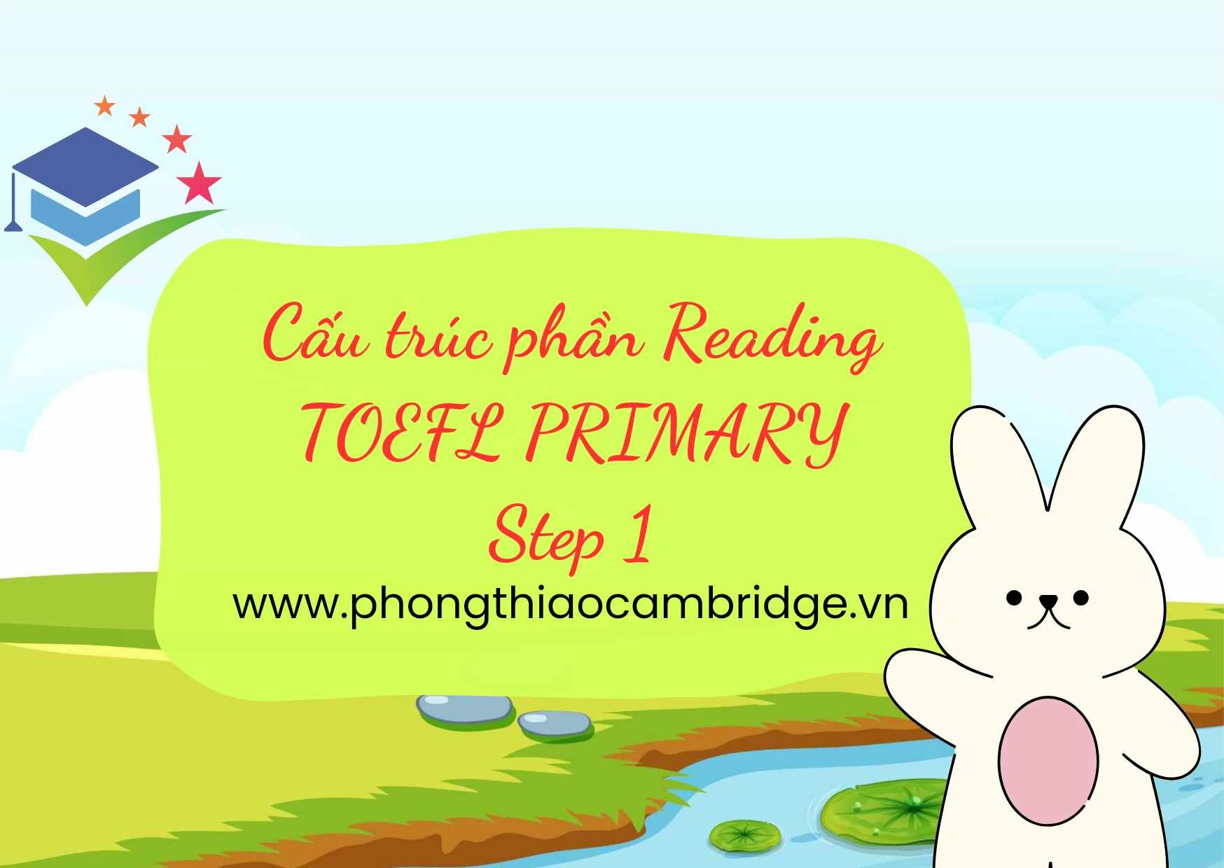 CẤU TRÚC BÀI THI TOEFL PRIMARY STEP 1 READING
