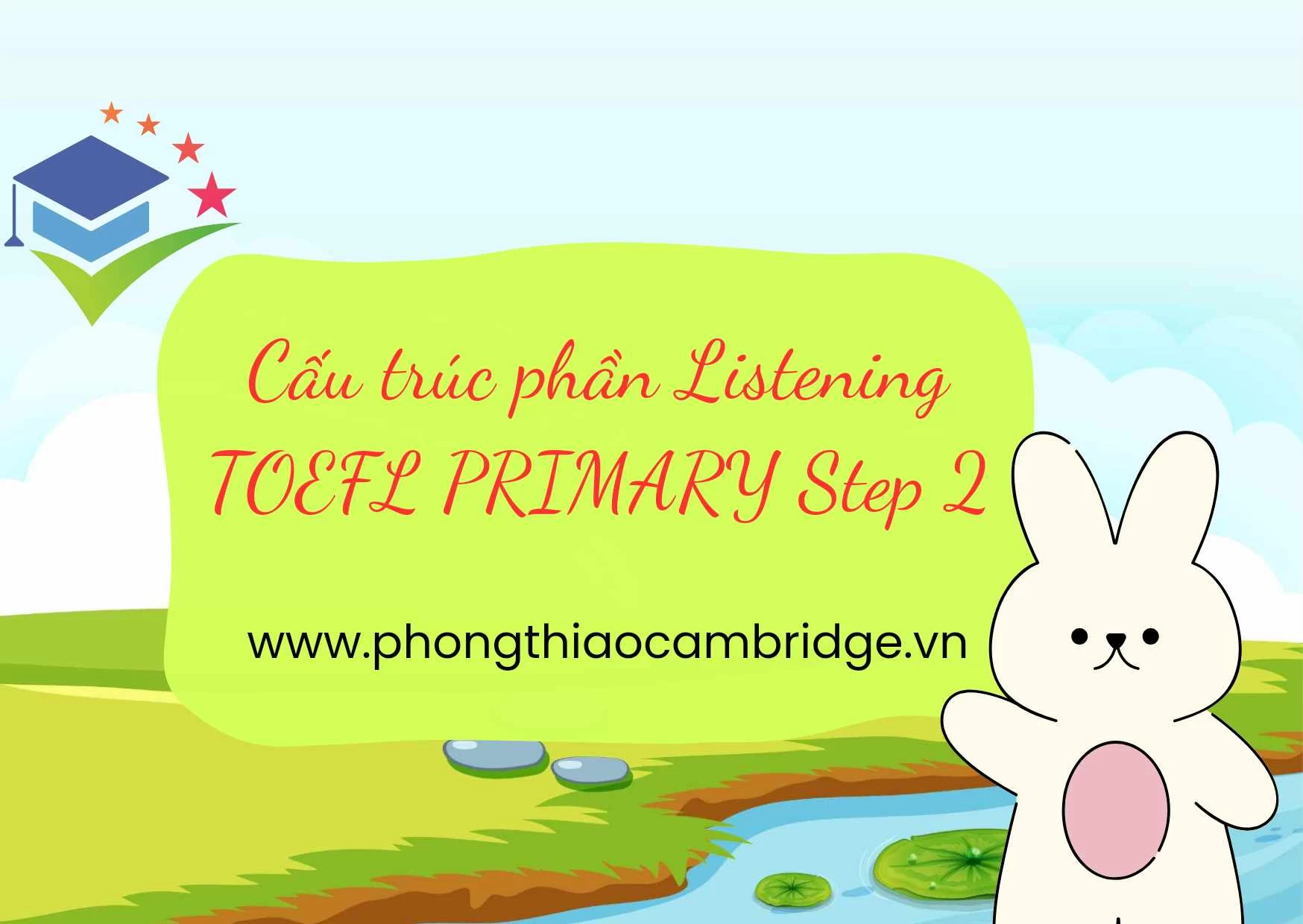 CẤU TRÚC BÀI THI TOEFL PRIMARY STEP 2 LISTENING