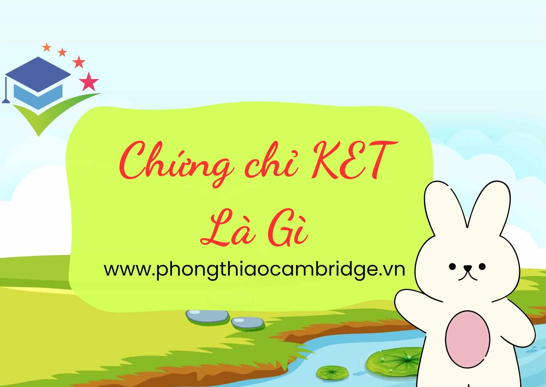 Chứng chỉ Tiếng Anh KET là gì? Thang điểm và cách tính điểm của KET