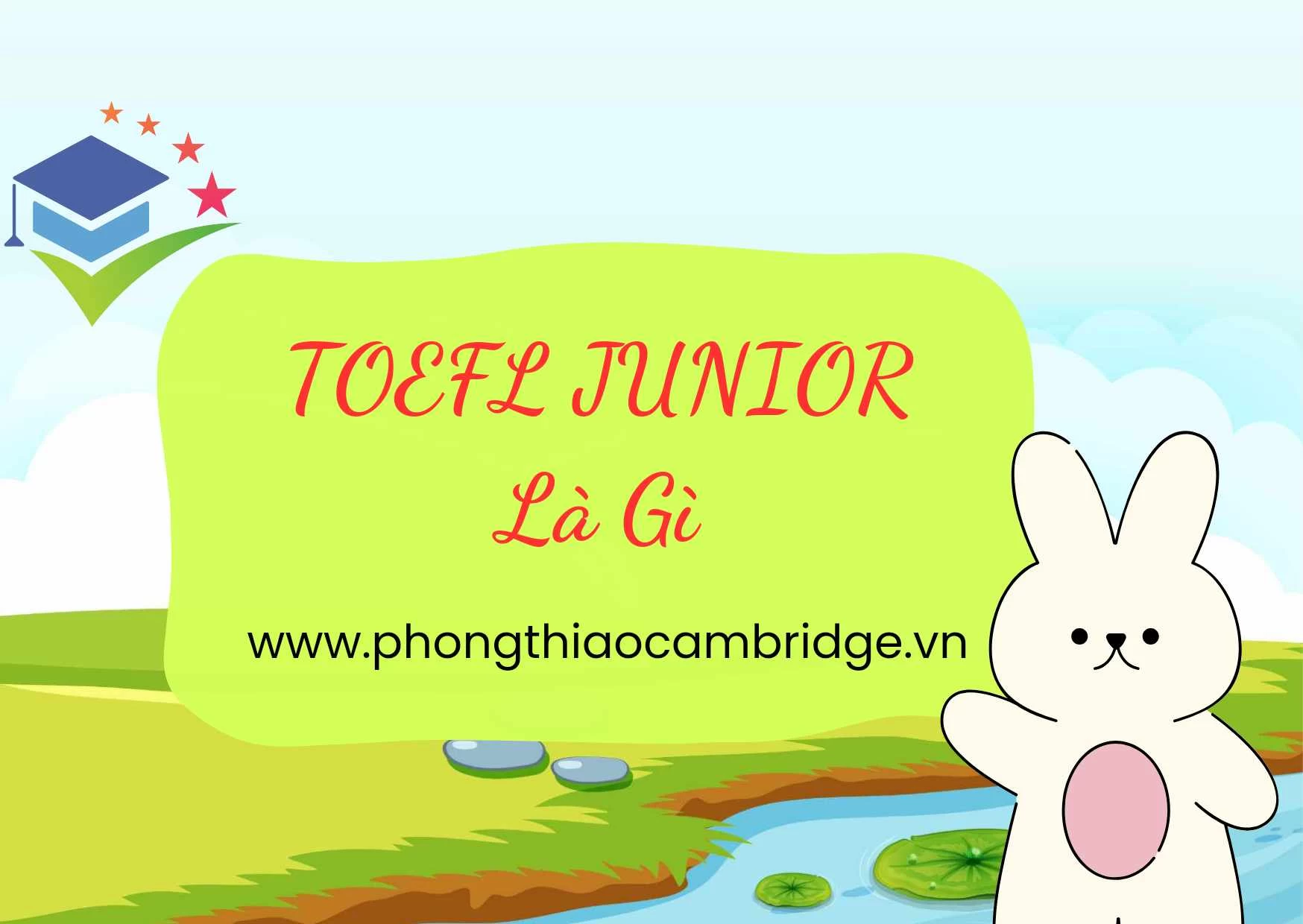 Chứng chỉ Toefl Junior là gì? Tại nên lựa chọn thi Toefl Junior?