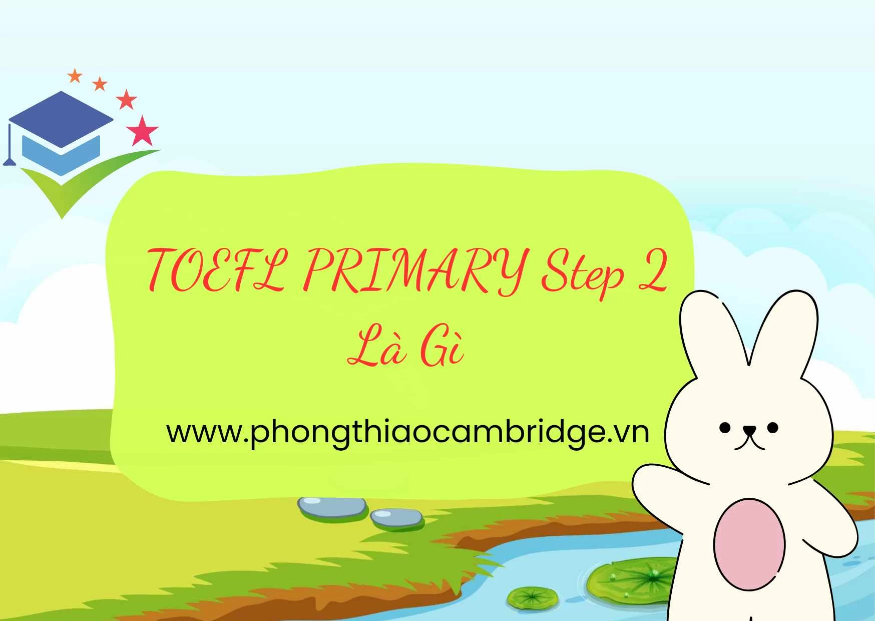 TOEFL PRIMARY STEP 2 LÀ GÌ